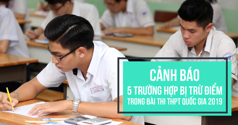 Cảnh báo 5 trường hợp bị trừ điểm trong bài thi THPT Quốc gia 2019