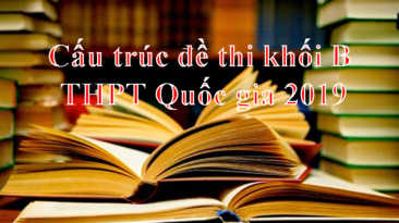 Bất ngờ với cấu trúc đề thi khối B THPT Quốc gia 2019