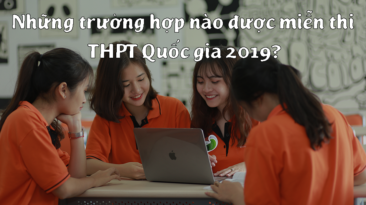 Những trường hợp nào được miễn thi THPT Quốc gia 2019?