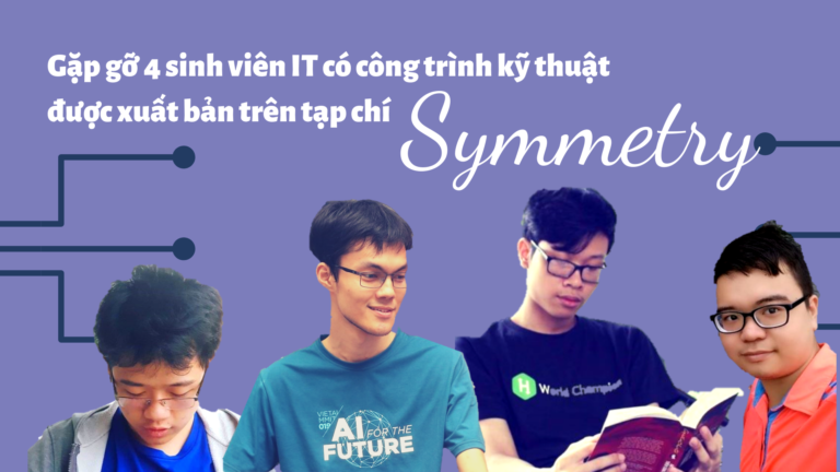 Gặp gỡ 4 sinh viên IT có công trình kỹ thuật được xuất bản trên tạp chí Symmetry