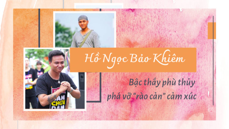 Anh Hồ Ngọc Bảo Khiêm – Bậc thầy phù thuỷ phá vỡ 