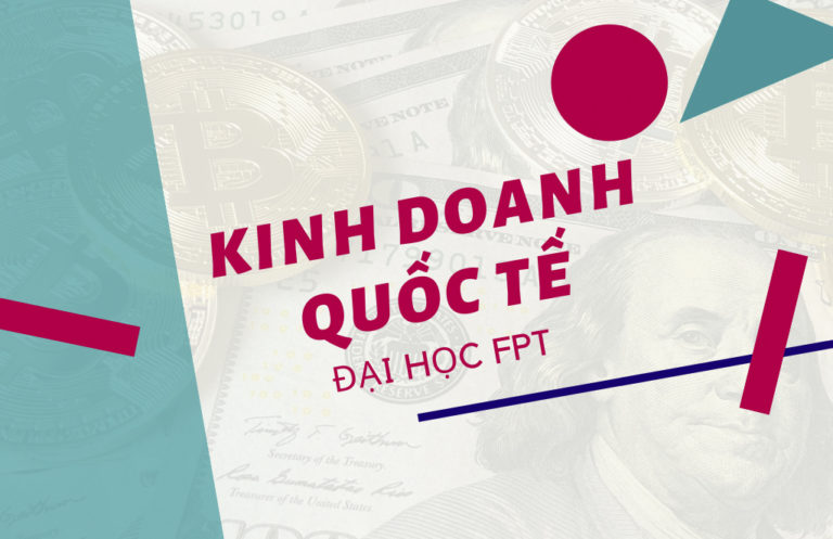 Những lợi thế khi học ngành KINH DOANH QUỐC TẾ Đại học FPT