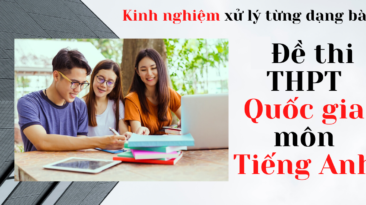 Kinh nghiệm xử lý từng dạng bài trong đề thi THPT quốc gia môn Tiếng Anh