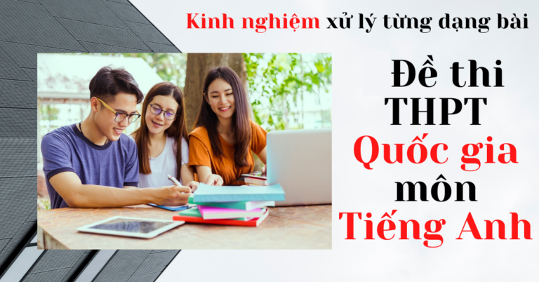 Kinh nghiệm xử lý từng dạng bài trong đề thi THPT quốc gia môn Tiếng Anh