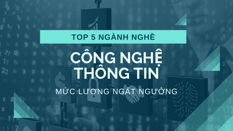 Top 5 ngành nghề trong lĩnh vực Công nghệ thông tin có mức lương ngất ngưởng