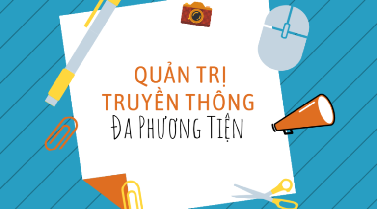 QUẢN TRỊ TRUYỀN THÔNG ĐA PHƯƠNG TIỆN – sân chơi cho những bộ óc sáng tạo