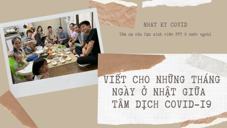 Viết cho những tháng ngày ở Nhật giữa tâm dịch Covid-19 - Tâm sự của Cựu SV FPT ở nước ngoài