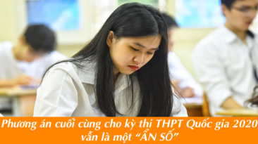 Phương án cuối cùng cho kỳ thi THPT Quốc gia 2020 vẫn là một ẩn số