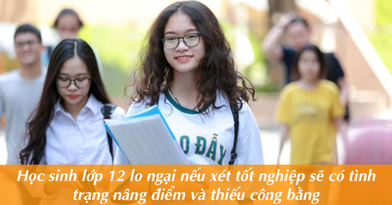 Xét tốt nghiệp THPT: Học sinh lo ngại tình trạng nâng điểm, chạy điểm