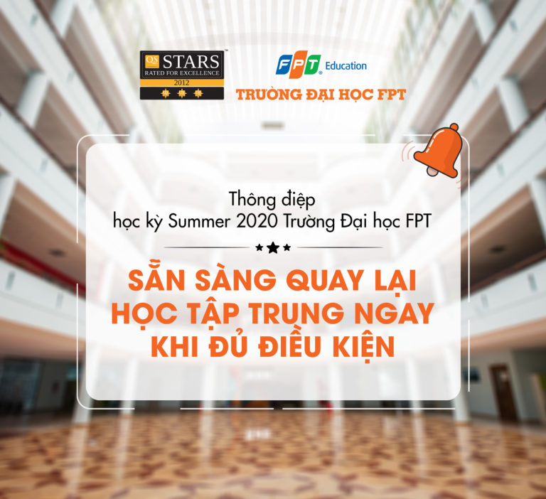 Thông điệp học kỳ Summer 2020 Trường Đại học FPT: Sẵn sàng quay lại giảng dạy tập trung ngay khi đủ điều kiện