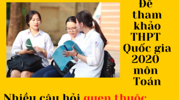 Đề tham khảo THPT quốc gia 2020 môn Toán: Nhiều câu hỏi quen thuộc