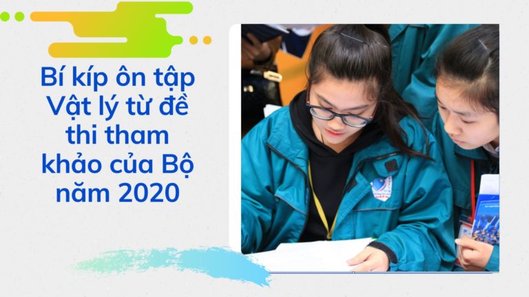 Bí kíp ôn tập Vật lý từ đề thi tham khảo của Bộ năm 2020