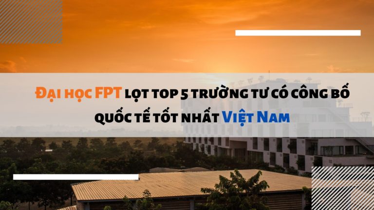 Đại học FPT lọt top 5 trường tư có công bố quốc tế tốt nhất Việt Nam