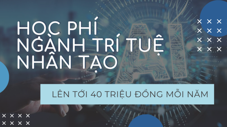 Học phí ngành trí tuệ nhân tạo lên tới 40 triệu đồng mỗi năm