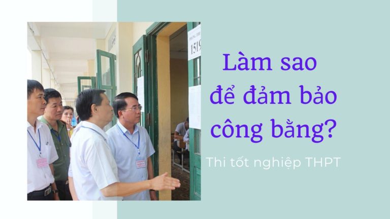 Địa phương tổ chức thi tốt nghiệp THPT: Làm sao để đảm bảo công bằng?