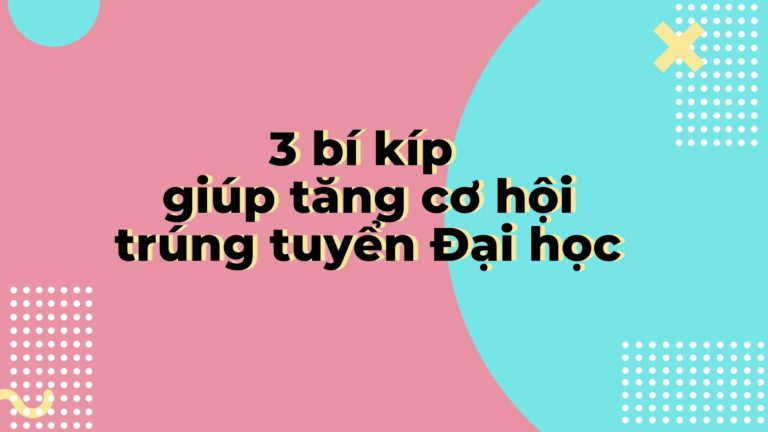 3 bí kíp giúp thí sinh tăng cơ hội trúng tuyển Đại học