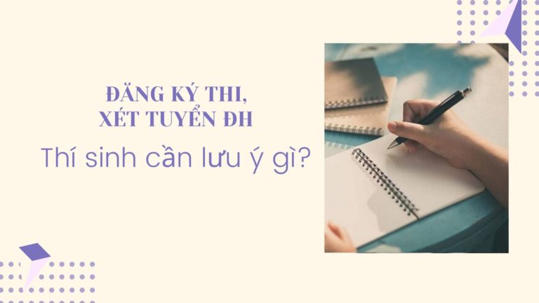 Đăng ký thi và xét tuyển ĐH: Thí sinh cần lưu ý gì?