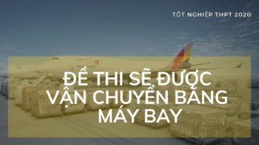 Đề thi tốt nghiệp 2020 sẽ được vận chuyển bằng máy bay