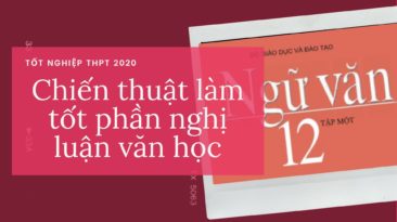 Bật mí chiến thuật làm tốt phần nghị luận văn học trong đề thi tốt nghiệp THPT 2020