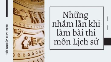 Những nhầm lẫn khi làm bài thi môn Lịch sử