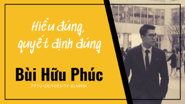 Hiểu đúng, quyết định đúng - Bùi Hữu Phúc | FPTU ALUMNI