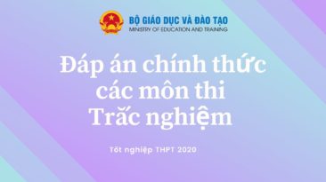 [NÓNG] Đáp án chính thức các môn thi Trắc nghiệm kỳ thi tốt nghiệp THPT 2020 (Tất cả các mã đề)