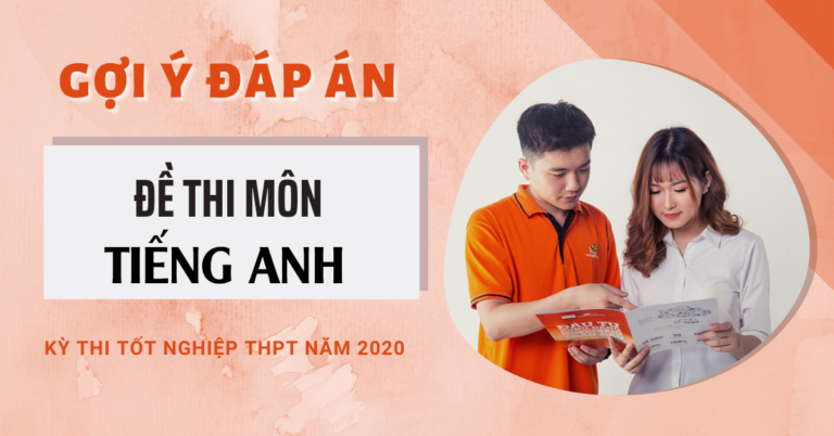 Gợi ý đáp án môn Tiếng anh kỳ thi Tốt nghiệp THPT 2020