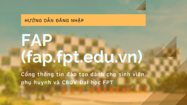 Hướng dẫn đăng nhập FAP - Cổng thông tin đào tạo dành cho sinh viên, phụ huynh và CBGV Đại học FPT