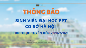 [THÔNG BÁO] Đại học FPT cơ sở Hà Nội học trực tuyến đến ngày 28/02/2021