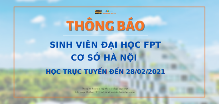 [THÔNG BÁO] Đại học FPT cơ sở Hà Nội học trực tuyến đến ngày 28/02/2021