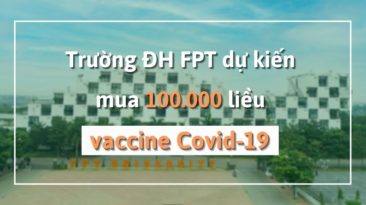 Trường ĐH FPT dự kiến mua 100.000 liều vaccine Covid-19