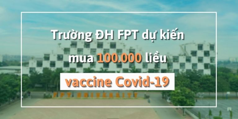 Trường ĐH FPT dự kiến mua 100.000 liều vaccine Covid-19