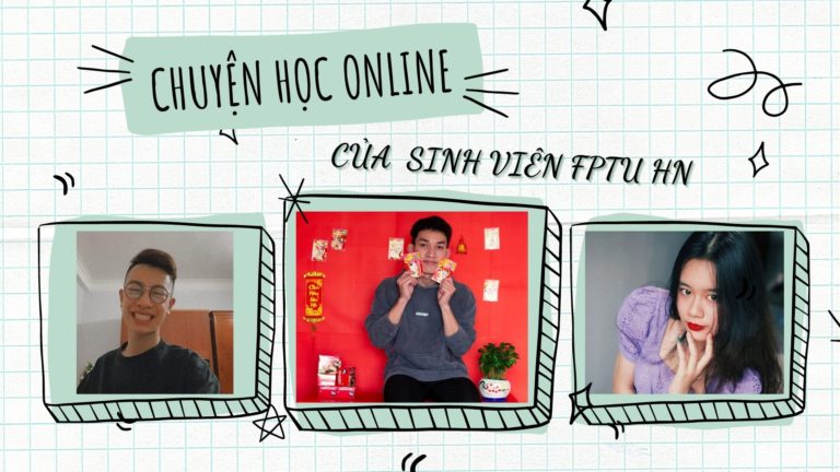 Sinh viên FPTU HN và 1001 câu chuyện thú vị khi học online 