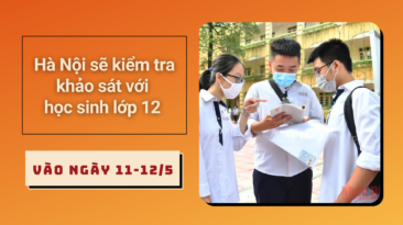 Mới: Hà Nội sẽ kiểm tra khảo sát với học sinh lớp 12 vào ngày 11 - 12/5