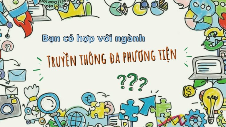 Mách nước những dấu hiệu cho thấy bạn phù hợp với ngành Truyền thông đa phương tiện