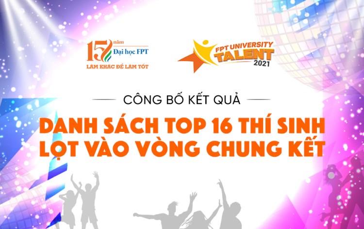 Lộ diện TOP 16 bước vào vòng Chung kết Học bổng Tài năng ĐH FPT 2021