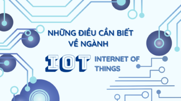 Những điều cần biết về ngành học nghìn đô IoT – Internet of Things