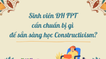 Sinh viên ĐH FPT cần chuẩn bị gì để sẵn sàng học Constructivism?