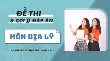 Gợi ý đáp án đề thi môn Địa lý kỳ thi Tốt nghiệp THPT 2021 (24 mã đề)