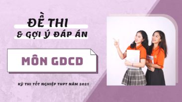 Gợi ý đáp án đề thi môn Giáo dục công dân kỳ thi Tốt nghiệp THPT 2021