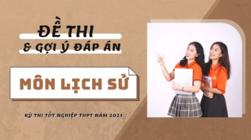 Gợi ý đáp án đề thi môn Lịch sử kỳ thi Tốt nghiệp THPT 2021 (24 mã đề)