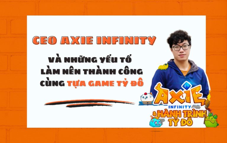 CEO AXIE INFINITY và những yếu tố làm nên thành công cùng tựa game tỷ đô