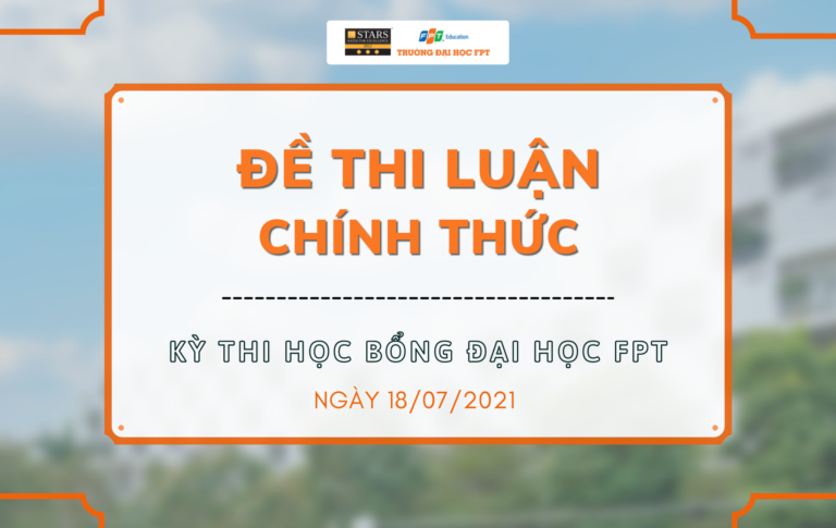 Đề thi luận chính thức kỳ thi Học bổng Đại học FPT 18/07/2021