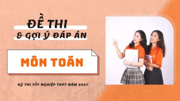 Đề thi và gợi ý đáp án môn Toán kỳ thi Tốt nghiệp THPT 2021 (24 mã đề)