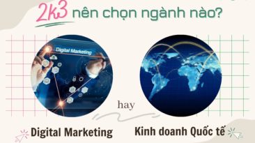 Digital Marketing và Kinh doanh quốc Tế, 2k3 nên chọn ngành nào?