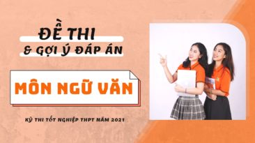 Đề thi và gợi ý đáp án môn Ngữ Văn kỳ thi tốt nghiệp THPT 2021