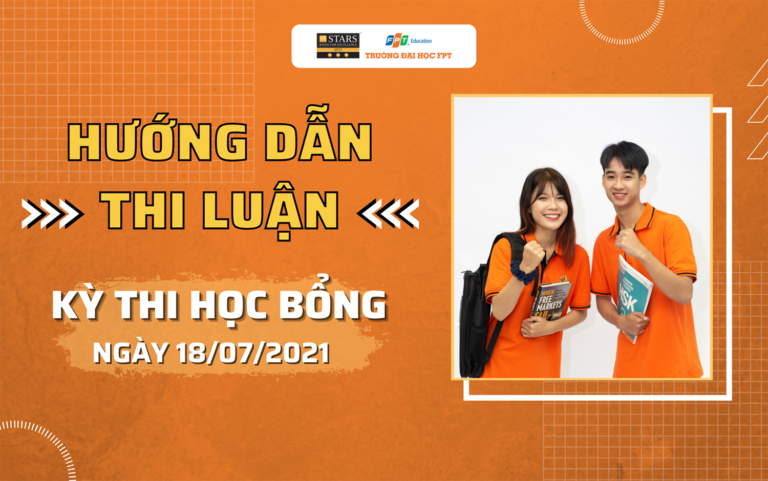 HƯỚNG DẪN THI LUẬN KỲ THI HỌC BỔNG ĐẠI HỌC FPT NGÀY 18/07/2021