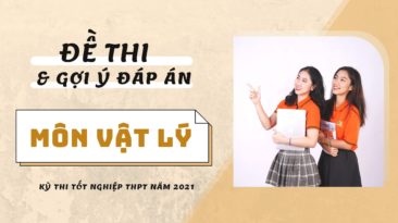 Gợi ý đáp án đề thi môn Vật lý kỳ thi Tốt nghiệp THPT 2021 (24 mã đề)