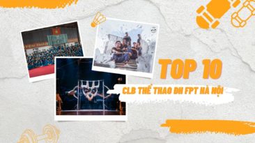Top 10 CLB thể thao “chơi vui – dáng đẹp” tại FPTU Hà Nội
