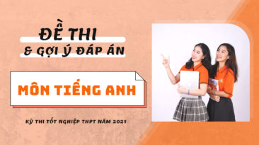 Gợi ý đáp án đề thi môn Tiếng Anh kỳ thi Tốt nghiệp THPT 2021